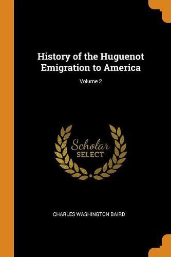 History of the Huguenot Emigration to America; Volume 2