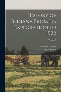 Cover image for History of Indiana From Its Exploration to 1922; Volume 3