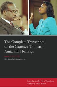Cover image for The Complete Transcripts of the Clarence Thomas - Anita Hill Hearings: October 11, 12, 13, 1991