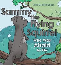 Cover image for Sammy the Flying Squirrel: Who Was Afraid to Fly