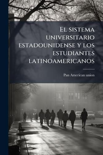 Cover image for El Sistema Universitario Estadounidense y Los Estudiantes Latinoamericanos