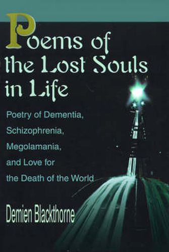 Cover image for Poems of the Lost Souls in Life: Poetry of Dementia, Schizophrenia, Megolamania, and Love for the Death of the World