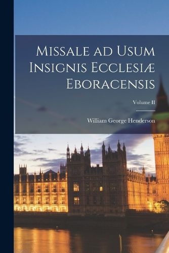 Cover image for Missale ad Usum Insignis Ecclesiae Eboracensis; Volume II