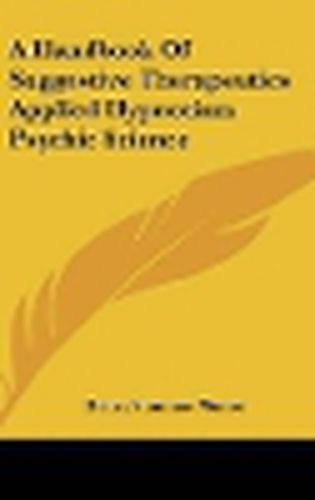 Cover image for A Handbook of Suggestive Therapeutics Applied Hypnotism Psychic Science