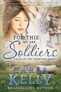 Cover image for For This We Are Soldiers: Tales of the Frontier Army