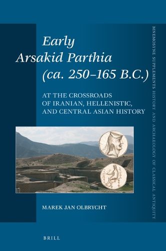 Cover image for Early Arsakid Parthia (ca. 250-165 B.C.): At the Crossroads of Iranian, Hellenistic, and Central Asian History