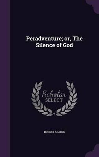 Peradventure; Or, the Silence of God