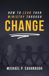 Cover image for How To LEAD Your MINISTRY Through CHANGE
