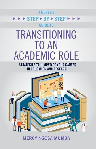 Cover image for A Nurse's Step-By-Step Guide to Transitioning to an Academic Role: Strategies to Jumpstart Your Career in Education and Research