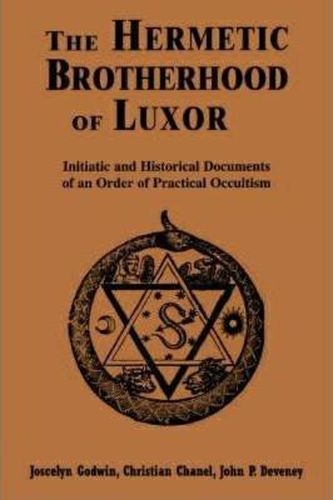 The Hewrmetic Brotherhood of Luxor: Initiatic and Historical Documents of an Order of Practical Occultism