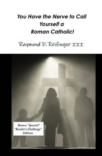 Cover image for You Have the Nerve to Call Yourself a Roman Catholic!