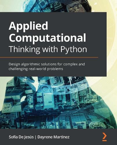 Cover image for Applied Computational Thinking with Python: Design algorithmic solutions for complex and challenging real-world problems