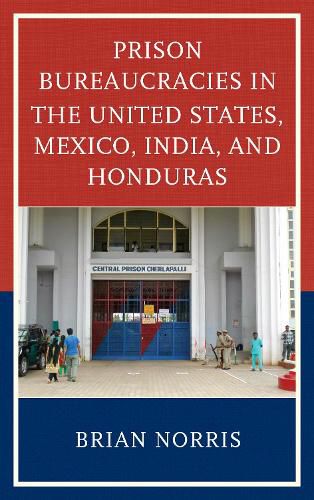 Cover image for Prison Bureaucracies in the United States, Mexico, India, and Honduras