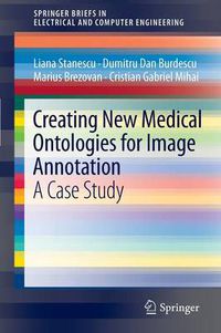 Cover image for Creating New Medical Ontologies for Image Annotation: A Case Study