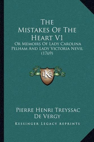 The Mistakes of the Heart V1: Or Memoirs of Lady Carolina Pelham and Lady Victoria Nevil (1769)