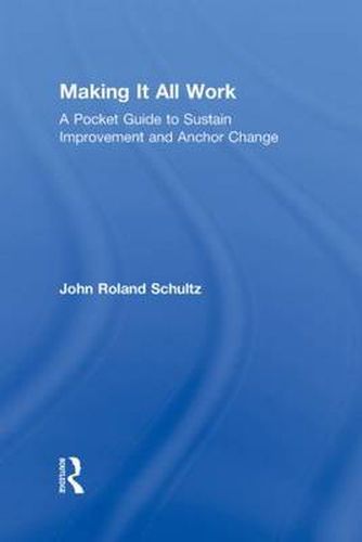 Cover image for Making It All Work: A Pocket Guide to Sustain Improvement And Anchor Change