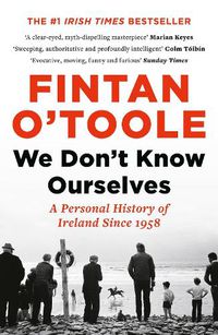 Cover image for We Don't Know Ourselves: A Personal History of Ireland Since 1958
