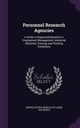 Personnel Research Agencies: A Guide to Organized Research in Employment Management, Industrial Relations, Training, and Working Conditions