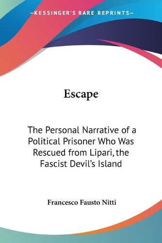 Cover image for Escape: The Personal Narrative of a Political Prisoner Who Was Rescued from Lipari, the Fascist Devil's Island