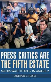 Cover image for Press Critics Are the Fifth Estate: Media Watchdogs in America