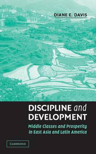 Cover image for Discipline and Development: Middle Classes and Prosperity in East Asia and Latin America