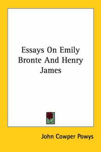 Cover image for Essays on Emily Bronte and Henry James