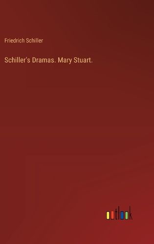 Schiller's Dramas. Mary Stuart.