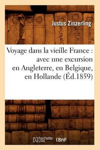 Cover image for Voyage dans la vieille France: avec une excursion en Angleterre, en Belgique, en Hollande (Ed.1859)