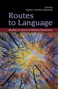 Cover image for Routes to Language: Studies in Honor of Melissa Bowerman