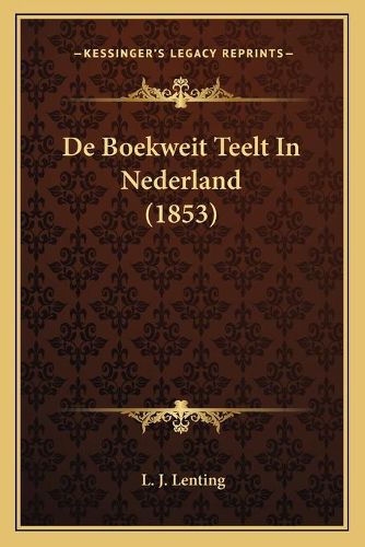 Cover image for de Boekweit Teelt in Nederland (1853)