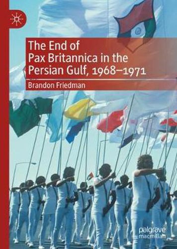 Cover image for The End of Pax Britannica in the Persian Gulf, 1968-1971