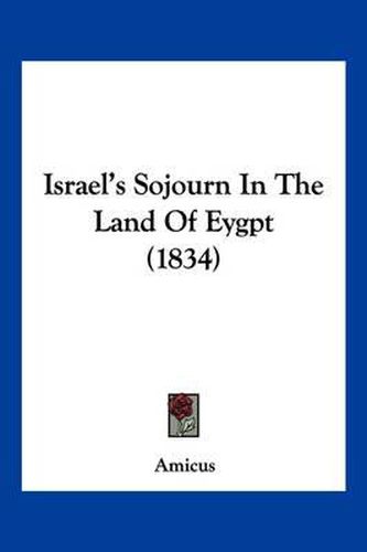 Cover image for Israel's Sojourn in the Land of Eygpt (1834)