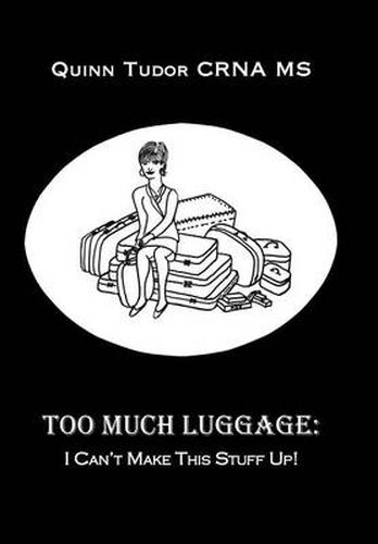 Cover image for Too Much Luggage: I Can't Make This Stuff Up!