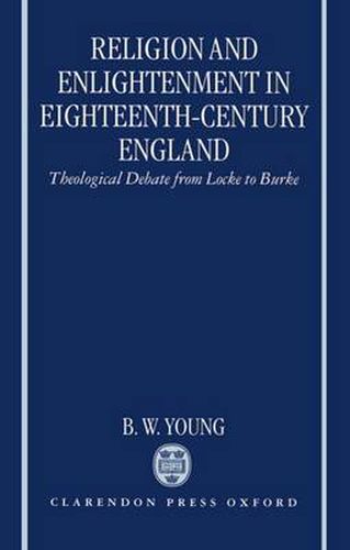 Cover image for Religion and Enlightenment in Eighteenth-century England: Theological Debate from Locke to Burke