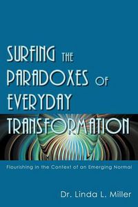 Cover image for Surfing the Paradoxes of Everyday Transformation: Flourishing in the Context of an Emerging Normal