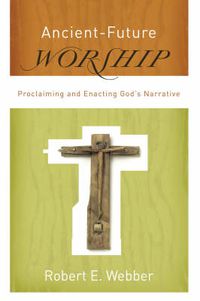 Cover image for Ancient-Future Worship - Proclaiming and Enacting God"s Narrative