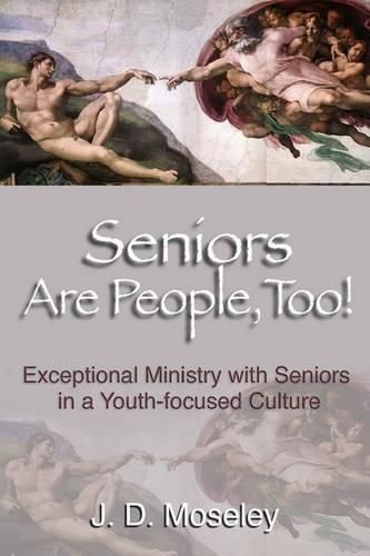 Cover image for Seniors Are People, Too!: Exceptional Ministry With Seniors In A Youth-Focused Culture