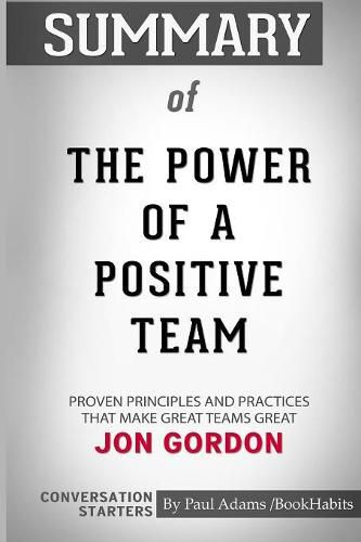 Summary of The Power of a Positive Team by Jon Gordon: Conversation Starters