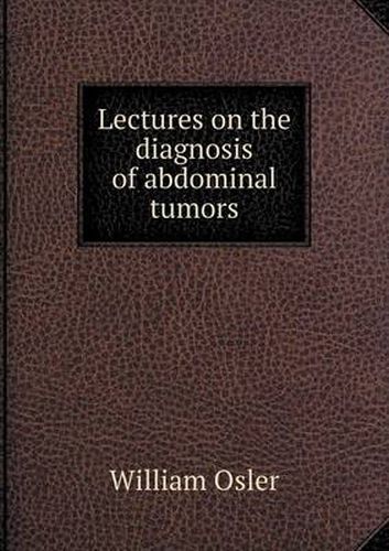 Cover image for Lectures on the diagnosis of abdominal tumors