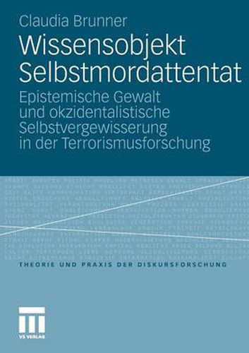 Cover image for Wissensobjekt Selbstmordattentat: Epistemische Gewalt und okzidentalistische Selbstvergewisserung in der Terrorismusforschung