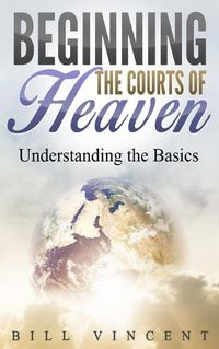 Cover image for Beginning the Courts of Heaven