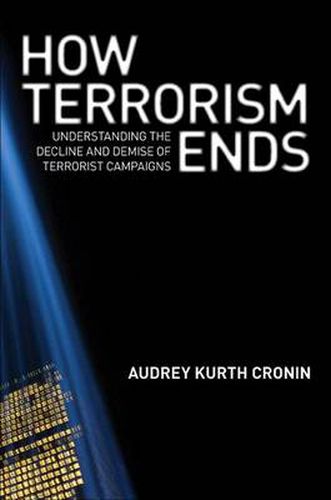 Cover image for How Terrorism Ends: Understanding the Decline and Demise of Terrorist Campaigns