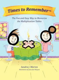 Cover image for Times to Remember, the Fun and Easy Way to Memorize the Multiplication Tables