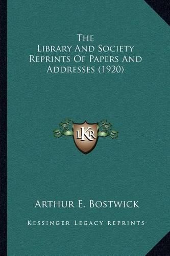 Cover image for The Library and Society Reprints of Papers and Addresses (1920)