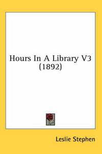 Cover image for Hours in a Library V3 (1892)