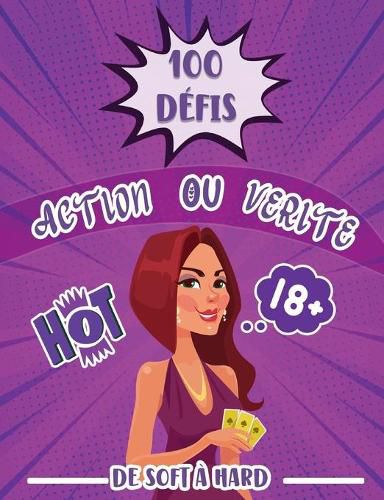 100 defis action ou verite de soft a hard: Le jeu coquin pour soiree de couple Une idee tres HOT pour pimente votre histoire au lit Des activites sexy a offrir pour un homme ou une femme Idee cadeau saint valentin