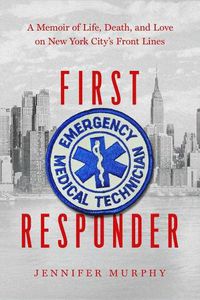 Cover image for First Responder: A Memoir of Life, Death, and Love on New York City's Frontlines