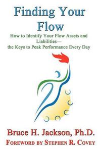 Cover image for Finding Your Flow - How to Identify Your Flow Assets and Liabilities - The Keys to Peak Performance Every Day