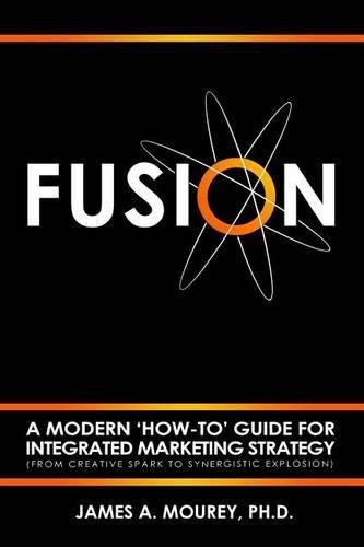 Cover image for Fusion: A Modern 'How-To' Guide For Integrated Marketing Strategy (From Creative Spark To Synergistic Explosion)