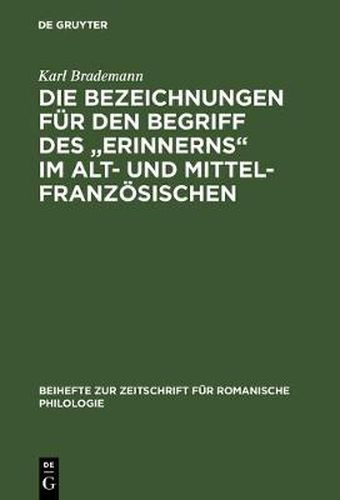 Die Bezeichnungen Fur Den Begriff Des Erinnerns Im Alt- Und Mittelfranzoesischen: Eine Synchronisch-Diachronische Untersuchung